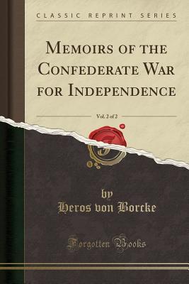 Read Memoirs of the Confederate War for Independence, Vol. 2 of 2 (Classic Reprint) - Heros Von Borcke file in ePub