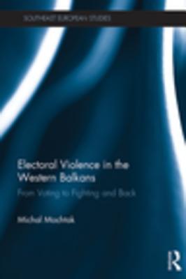 Download Electoral Violence in the Western Balkans: From Voting to Fighting and Back - Michal Mochtak file in PDF