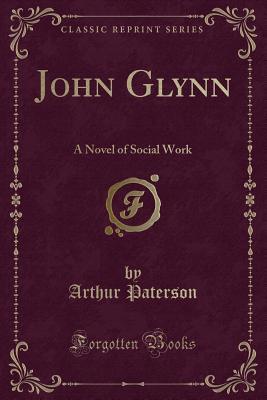 Read John Glynn: A Novel of Social Work (Classic Reprint) - Arthur Paterson file in ePub