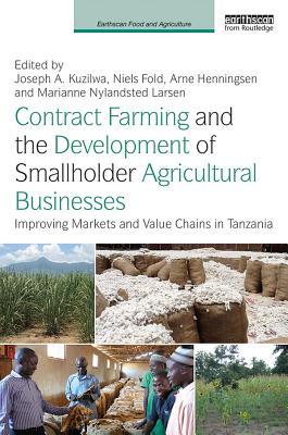 Read Contract Farming and the Development of Smallholder Agricultural Businesses: Improving Markets and Value Chains in Tanzania - Joseph A. Kuzilwa | ePub