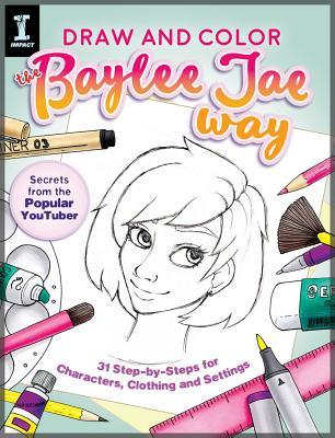 Read Draw and Color the Baylee Jae Way: Characters, Clothing and Settings Step by Step - Baylee Jae file in ePub