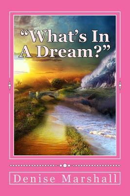 Download What's In A Dream?: Understanding the Mystery of Dream Communication - Denise E Marshall file in ePub