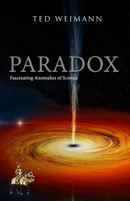 Read Paradox: Fascinating Anomalies of Science. Coloure Edition - Ted Weimann | PDF