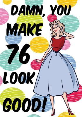 Download Damn, You Make 76 Look Good!: Birthday Memory Book, Birthday Journal Notebook for 76 Year Old Women, 7 X 10, 120 Blank Pages(birthday Keepsake Book) - NOT A BOOK | ePub