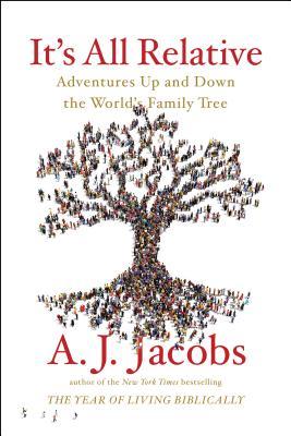 Download It's All Relative: Adventures Up and Down the World's Family Tree - A.J. Jacobs file in ePub