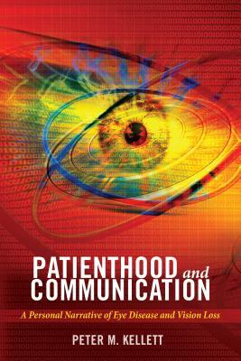 Read online Patienthood and Communication: A Personal Narrative of Eye Disease and Vision Loss - Peter M. Kellett | ePub