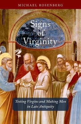Read online Signs of Virginity: Testing Virgins and Making Men in Late Antiquity - Michael Rosenberg | ePub
