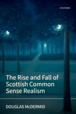Download The Rise and Fall of Scottish Common Sense Realism - Douglas Mcdermid file in PDF
