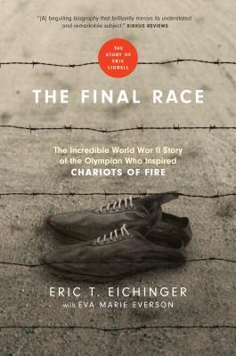 Read The Final Race: The Incredible World War II Story of the Olympian Who Inspired Chariots of Fire - Eric T. Eichinger | PDF
