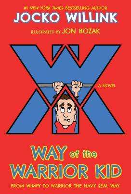 Read Way of the Warrior Kid: From Wimpy to Warrior the Navy Seal Way: A Novel - Jocko Willink file in ePub
