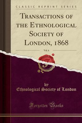 Download Transactions of the Ethnological Society of London, 1868, Vol. 6 (Classic Reprint) - Ethnological Society of London file in ePub