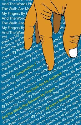 Read online The Walls Are My Audience and the Words Play Between My Fingers: Compendium 2 - Robert Benefiel file in ePub
