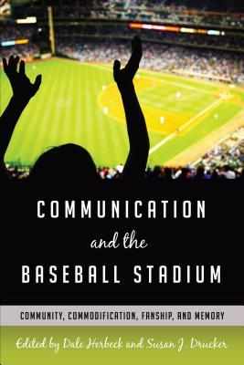 Download Communication and the Baseball Stadium: Community, Commodification, Fanship, and Memory - Dale Herbeck | PDF