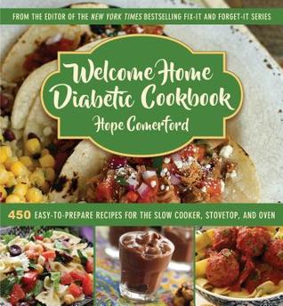 Download Welcome Home Diabetic Cookbook: 450 Easy-to-Prepare Recipes for the Slow Cooker, Stovetop, and Oven - Hope Comerford | PDF