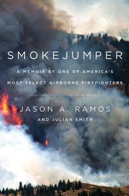 Download Smokejumper: A Memoir by One of America's Most Select Airborne Firefighters - Jason A. Ramos | ePub