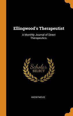 Read Ellingwood's Therapeutist: A Monthly Journal of Direct Therapeutics. - Anonymous file in ePub