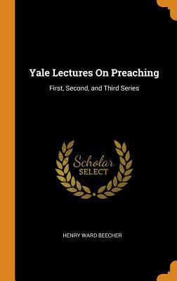 Read online Yale Lectures on Preaching: First, Second, and Third Series - Henry Ward Beecher file in ePub