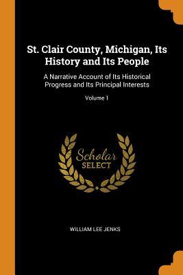 Download St. Clair County, Michigan, Its History and Its People: A Narrative Account of Its Historical Progress and Its Principal Interests; Volume 1 - William Lee Jenks | ePub