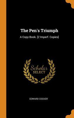 Read online The Pen's Triumph: A Copy-Book. [2 Imperf. Copies] - Edward Cocker | ePub