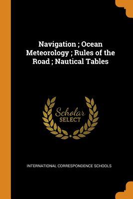 Read online Navigation; Ocean Meteorology; Rules of the Road; Nautical Tables - International Correspondence Schools file in ePub