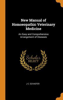 Read New Manual of Homoeopathic Veterinary Medicine: An Easy and Comprehensive Arrangement of Diseases - J C Schaefer | ePub