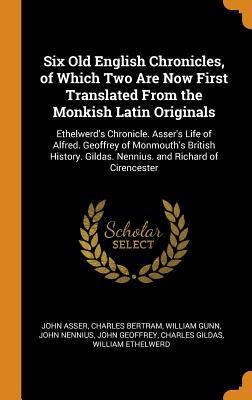 Read online Six Old English Chronicles, of Which Two Are Now First Translated from the Monkish Latin Originals: Ethelwerd's Chronicle. Asser's Life of Alfred. Geoffrey of Monmouth's British History. Gildas. Nennius. and Richard of Cirencester - John Asser | PDF