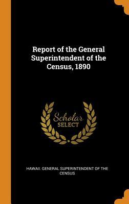 Download Report of the General Superintendent of the Census, 1890 - Hawaii General Superintendent of the Ce | ePub