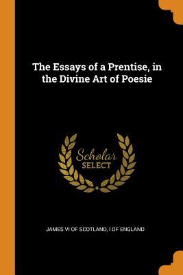Download The Essays of a Prentise, in the Divine Art of Poesie - I of England James VI of Scotland | PDF