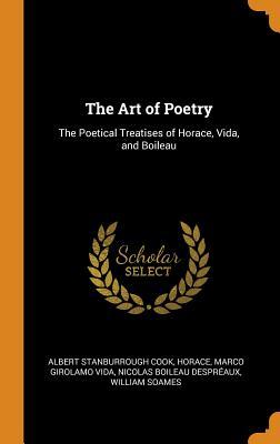 Read online The Art of Poetry: The Poetical Treatises of Horace, Vida, and Boileau - Albert Stanburrough Cook file in PDF