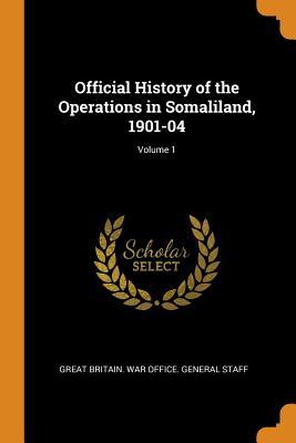 Download Official History of the Operations in Somaliland, 1901-04; Volume 1 - Great Britain War Office General Staff | ePub