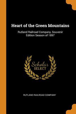 Download Heart of the Green Mountains: Rutland Railroad Company, Souvenir Edition Season of 1897 - Rutland Railroad Company | ePub
