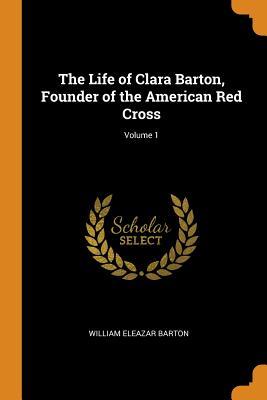 Read online The Life of Clara Barton, Founder of the American Red Cross; Volume 1 - William Eleazar Barton file in ePub