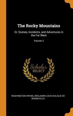 Read online The Rocky Mountains: Or, Scenes, Incidents, and Adventures in the Far West; Volume 2 - Washington Irving file in ePub
