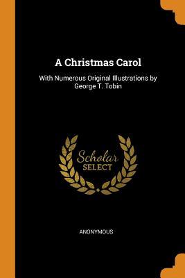 Download A Christmas Carol: With Numerous Original Illustrations by George T. Tobin - Anonymous | ePub