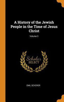 Read A History of the Jewish People in the Time of Jesus Christ; Volume 3 - Emil Schurer | ePub