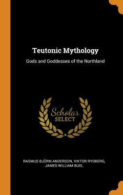 Read online Teutonic Mythology: Gods and Goddesses of the Northland - Rasmus Bjørn Anderson file in ePub