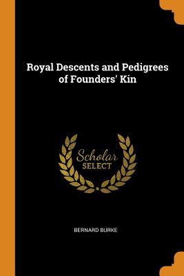 Download Royal Descents and Pedigrees of Founders' Kin - Bernard Burke | ePub