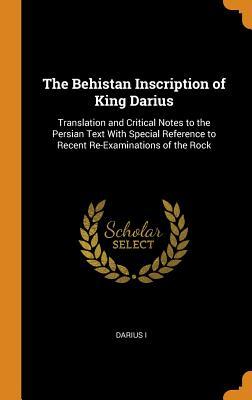 Read The Behistan Inscription of King Darius: Translation and Critical Notes to the Persian Text with Special Reference to Recent Re-Examinations of the Rock - Darius I file in ePub