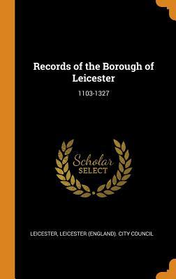 Read online Records of the Borough of Leicester: 1103-1327 - Leicester | PDF