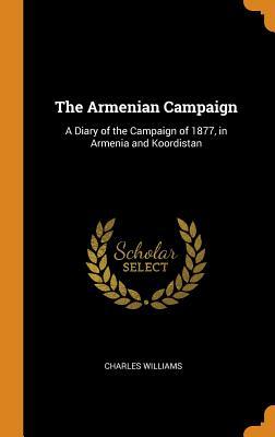 Read online The Armenian Campaign: A Diary of the Campaign of 1877, in Armenia and Koordistan - Charles Williams file in ePub
