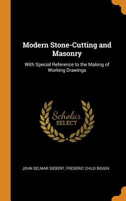 Read online Modern Stone-Cutting and Masonry: With Special Reference to the Making of Working Drawings - John Selmar Siebert | PDF