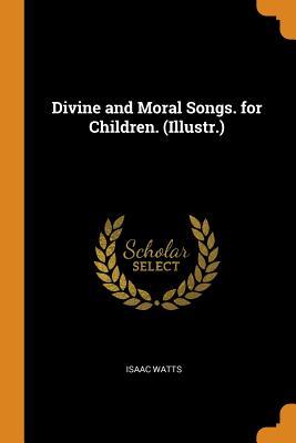 Download Divine and Moral Songs. for Children. (Illustr.) - Isaac Watts file in ePub