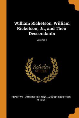 Download William Ricketson, William Ricketson, Jr., and Their Descendants; Volume 1 - Grace Williamson Edes | PDF