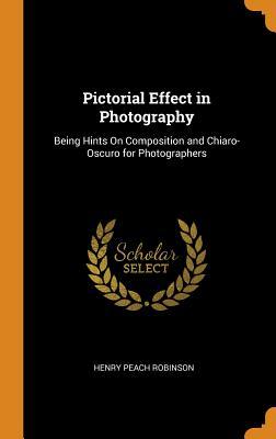Read online Pictorial Effect in Photography: Being Hints on Composition and Chiaro-Oscuro for Photographers - Henry Peach Robinson file in ePub