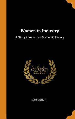 Read Women in Industry: A Study in American Economic History - Edith Abbott | PDF