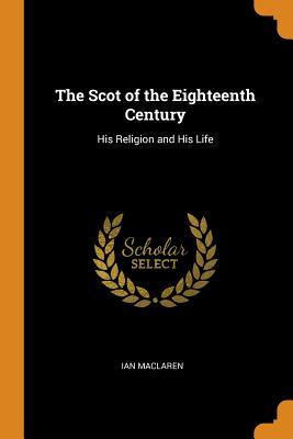 Read online The Scot of the Eighteenth Century: His Religion and His Life - Ian Maclaren file in ePub