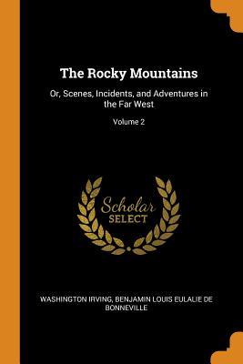 Download The Rocky Mountains: Or, Scenes, Incidents, and Adventures in the Far West; Volume 2 - Washington Irving file in PDF
