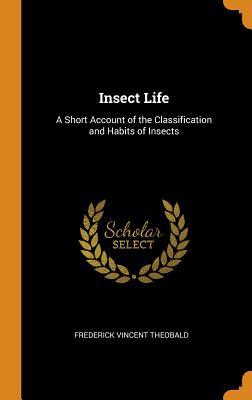 Read online Insect Life: A Short Account of the Classification and Habits of Insects - Frederick Vincent Theobald | ePub