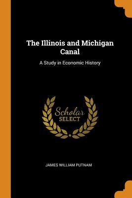 Download The Illinois and Michigan Canal: A Study in Economic History - James William Putnam file in PDF