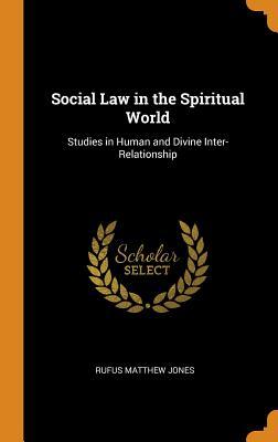 Download Social Law in the Spiritual World: Studies in Human and Divine Inter-Relationship - Rufus Matthew 1863-1948 Jones file in ePub